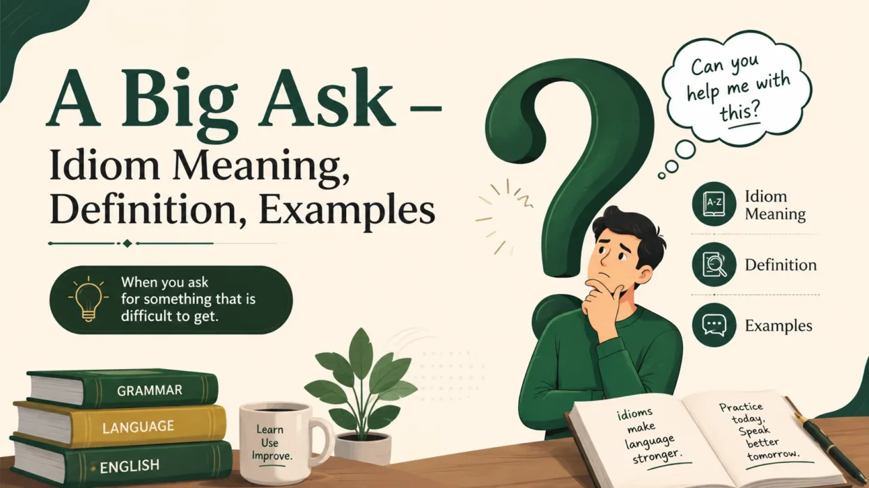 A Big Ask – Idiom Meaning, Definition, Examples