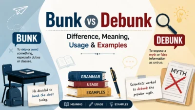 Bunk vs Debunk – Difference, Meaning, Usage & Examples