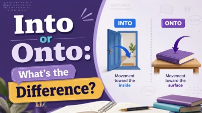 Into or Onto: What’s the Difference?