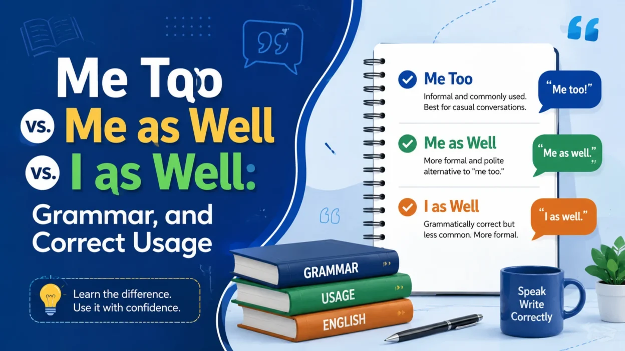 Me Too vs. Me as Well vs. I as Well: Grammar, and Correct Usage